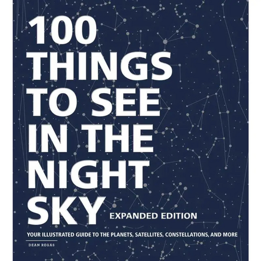 100 Things to See in the Night Sky by Dean Regas